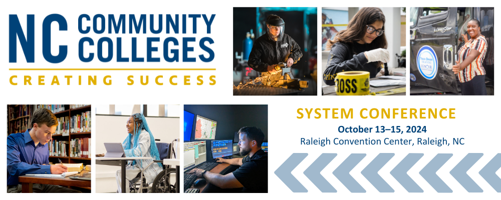 NC Community Colleges. Creating Success. System Conference. October 13-15, 2024. Raleigh Convention Center, Raleigh, NC. 