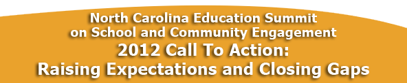 North Carolina Education Summit on School and Community Engagement, 2012 Call To Action: Raising Expectations and Closing Gaps, September 24-26, 2012