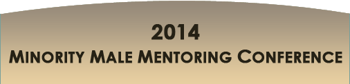 Minority Male Mentoring Conference, March 16 - 18, 2014