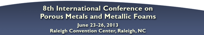 8th International Conference on Porous Metals and Metallic Foams, June 23-26, 2013